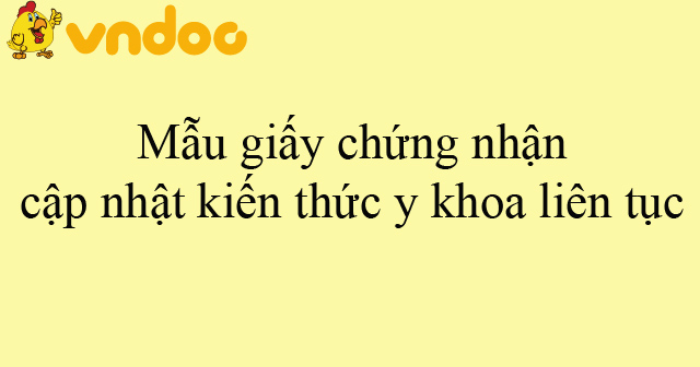 Mẫu giấy chứng nhận cập nhật kiến thức y khoa liên tục