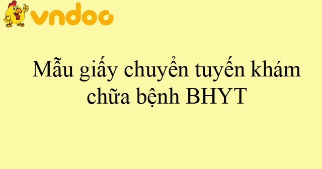 Mẫu giấy chuyển tuyến khám, chữa bệnh BHYT
