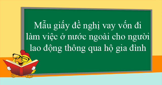Mẫu giấy đề nghị vay vốn đi làm việc ở nước ngoài cho người lao động thông qua hộ gia đình