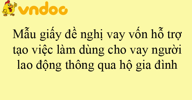 Mẫu giấy đề nghị vay vốn hỗ trợ tạo việc làm dùng cho vay người lao động thông qua hộ gia đình