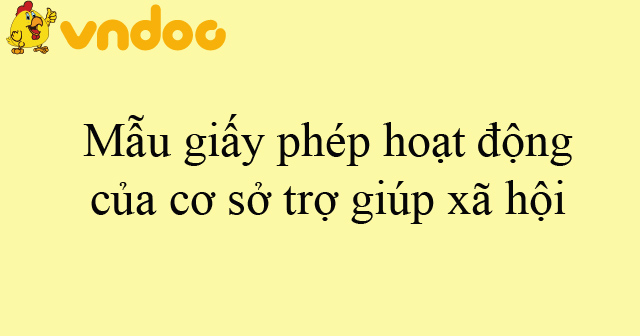 Mẫu giấy phép hoạt động của cơ sở trợ giúp xã hội
