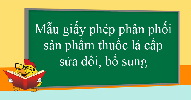 Mẫu giấy phép phân phối sản phẩm thuốc lá cấp sửa đổi, bổ sung