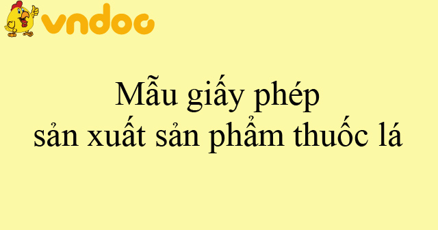 Mẫu giấy phép sản xuất sản phẩm thuốc lá
