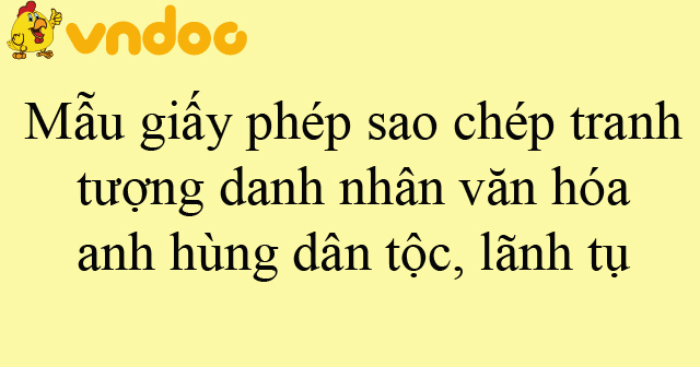Mẫu giấy phép sao chép tranh, tượng danh nhân văn hóa, anh hùng dân tộc, lãnh tụ