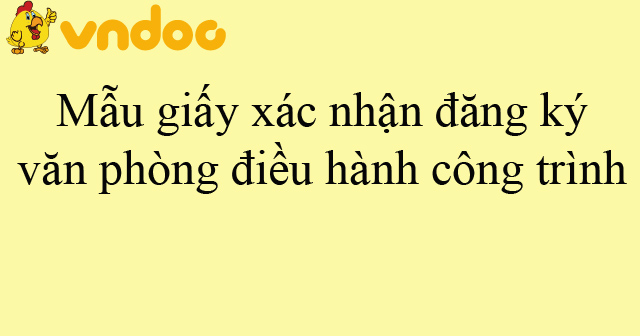 Mẫu giấy xác nhận đăng ký văn phòng điều hành công trình