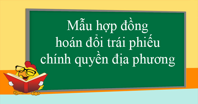 Mẫu hợp đồng hoán đổi trái phiếu chính quyền địa phương