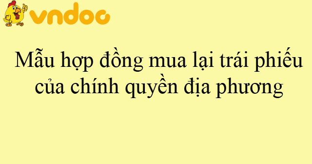 Mẫu hợp đồng mua lại trái phiếu của chính quyền địa phương
