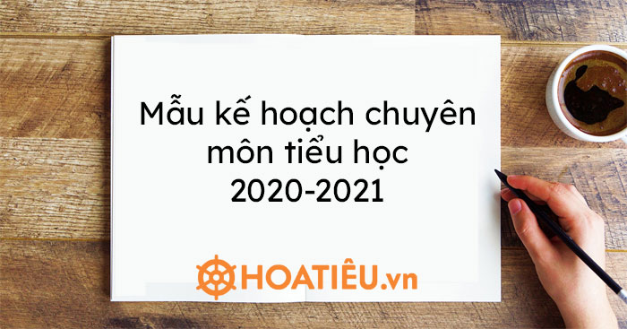 Mẫu kế hoạch chuyên môn tiểu học 2021-2022