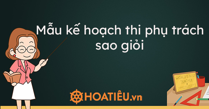 Mẫu kế hoạch thi phụ trách sao giỏi năm học 2021-2022