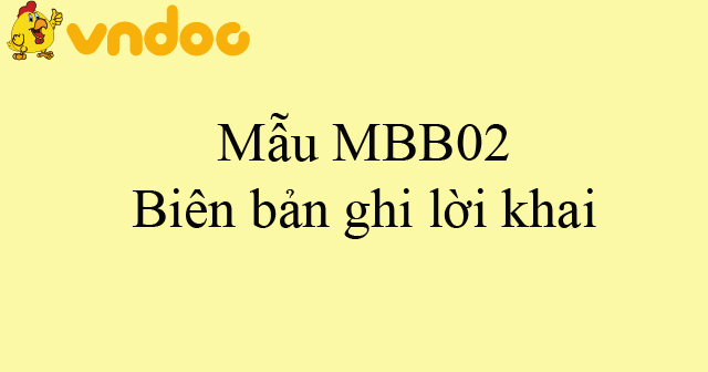Mẫu MBB02: Biên bản ghi lời khai