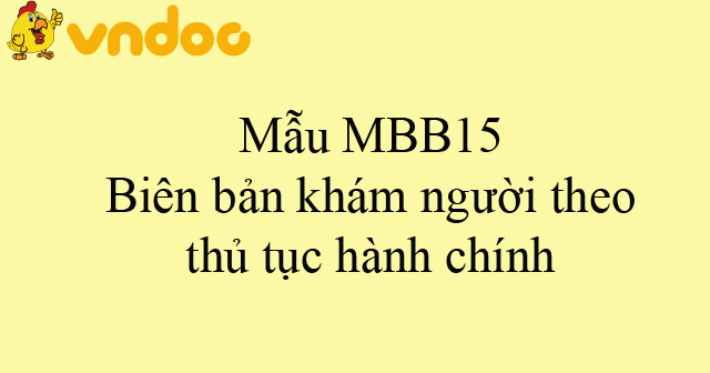 Mẫu MBB15: Biên bản khám người theo thủ tục hành chính