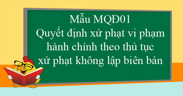 Mẫu MQĐ01: Quyết định xử phạt vi phạm hành chính theo thủ tục xử phạt không lập biên bản