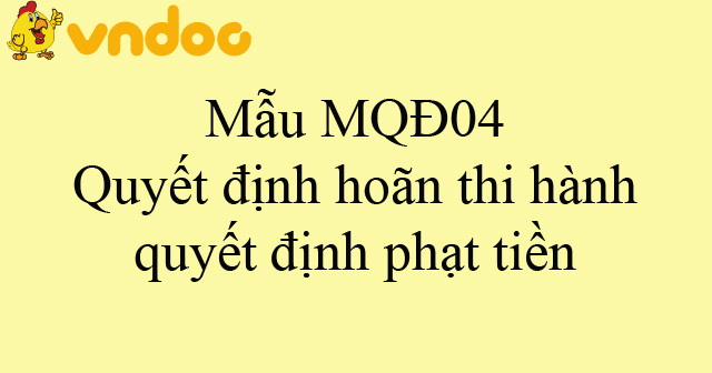 Mẫu MQĐ04: Quyết định hoãn thi hành quyết định phạt tiền