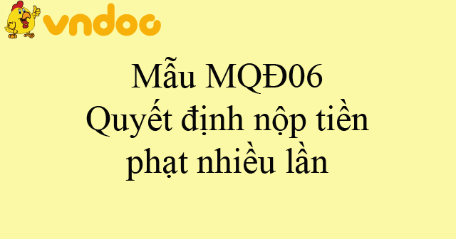 Mẫu MQĐ06: Quyết định nộp tiền phạt nhiều lần