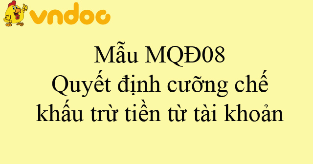Mẫu MQĐ08: Quyết định cưỡng chế khấu trừ tiền từ tài khoản