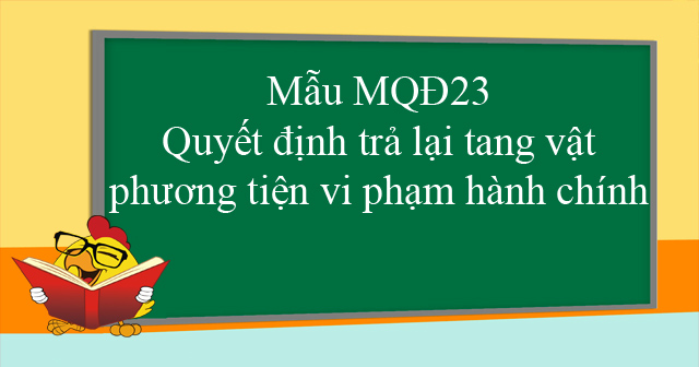 Mẫu MQĐ23: Quyết định trả lại tang vật, phương tiện vi phạm hành chính