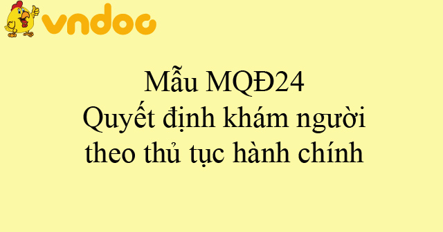 Mẫu MQĐ24: Quyết định khám người theo thủ tục hành chính
