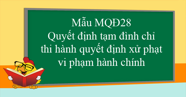 Mẫu MQĐ28: Quyết định tạm đình chỉ thi hành quyết định xử phạt vi phạm hành chính