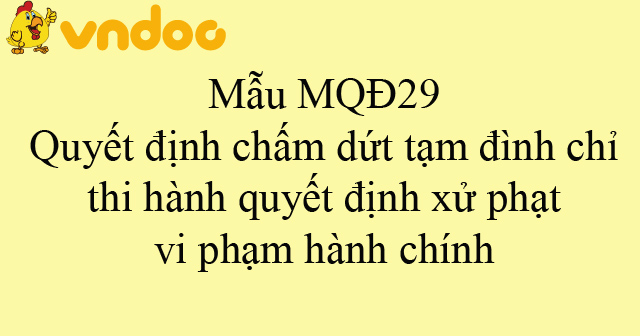 Mẫu MQĐ29: Quyết định chấm dứt tạm đình chỉ thi hành quyết định xử phạt vi phạm hành chính