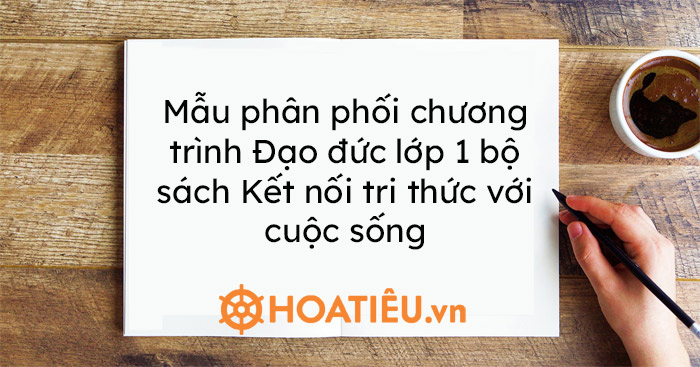 Mẫu phân phối chương trình Đạo đức lớp 1 bộ sách Kết nối tri thức với cuộc sống
