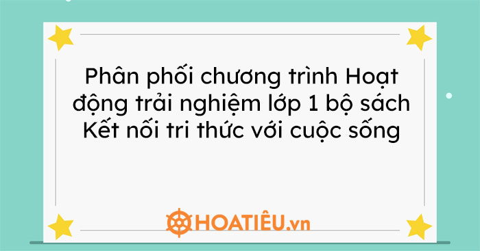 Mẫu phân phối chương trình Hoạt động trải nghiệm lớp 1 bộ sách Kết nối tri thức với cuộc sống