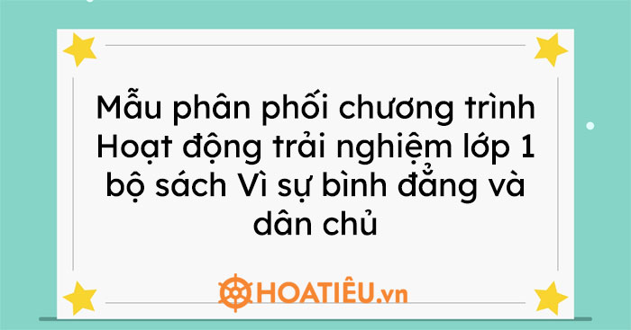 Mẫu phân phối chương trình Hoạt động trải nghiệm lớp 1 bộ sách Vì sự bình đẳng và dân chủ