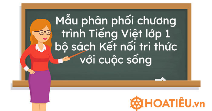 Mẫu phân phối chương trình Tiếng Việt lớp 1 bộ sách Kết nối tri thức với cuộc sống