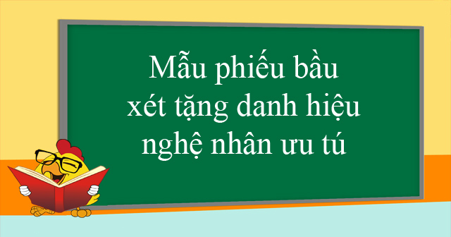 Mẫu phiếu bầu xét tặng danh hiệu nghệ nhân ưu tú