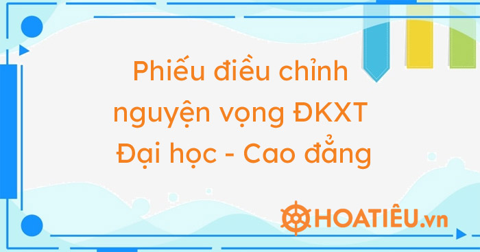 Mẫu phiếu điều chỉnh nguyện vọng đăng ký xét tuyển vào đại học, cao đẳng 2021