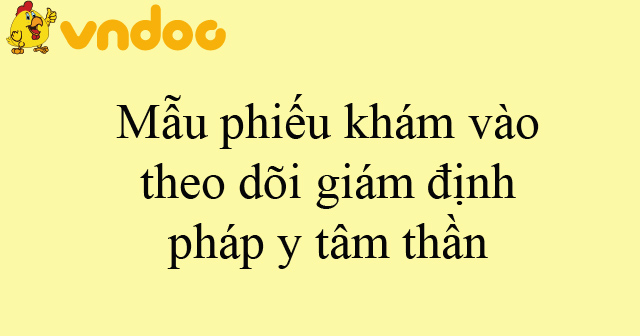 Mẫu phiếu khám vào theo dõi giám định pháp y tâm thần