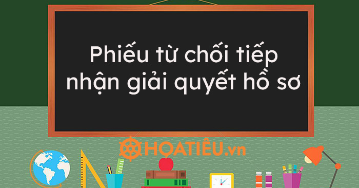 Mẫu CT06: Phiếu từ chối tiếp nhận giải quyết hồ sơ
