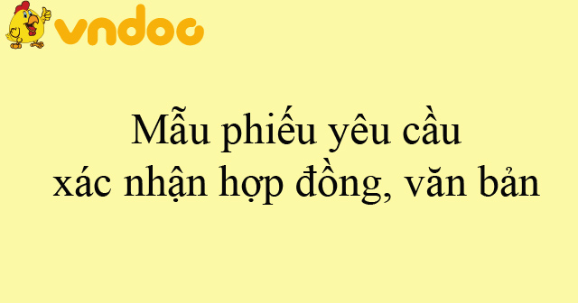 Mẫu phiếu yêu cầu xác nhận hợp đồng, văn bản