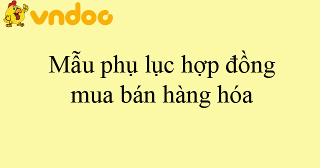 Mẫu phụ lục hợp đồng mua bán hàng hóa