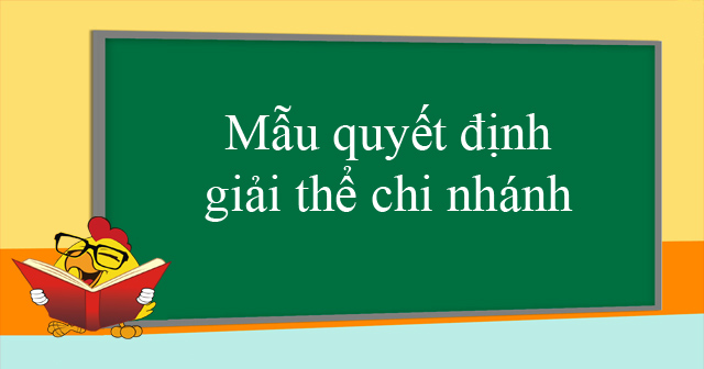 Mẫu quyết định giải thể chi nhánh