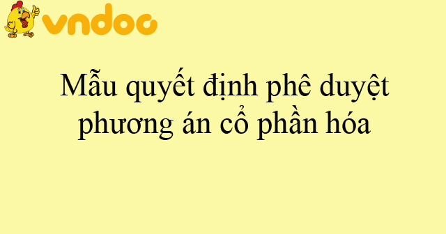 Mẫu quyết định phê duyệt phương án cổ phần hóa của doanh nghiệp