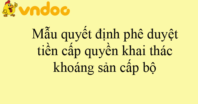 Mẫu quyết định phê duyệt tiền cấp quyền khai thác khoáng sản cấp bộ