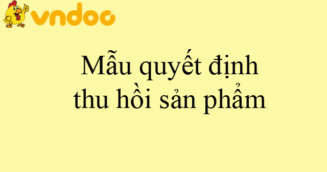 Mẫu quyết định thu hồi sản phẩm