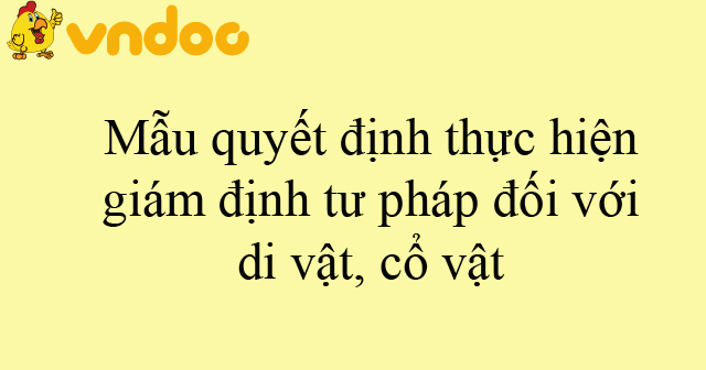 Mẫu quyết định thực hiện giám định tư pháp đối với di vật, cổ vật