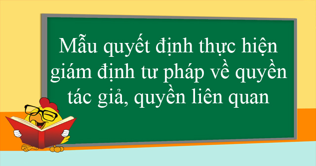 Mẫu quyết định thực hiện giám định tư pháp về quyền tác giả, quyền liên quan