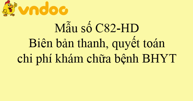 Mẫu số C82-HD: Biên bản thanh, quyết toán chi phí khám chữa bệnh BHYT