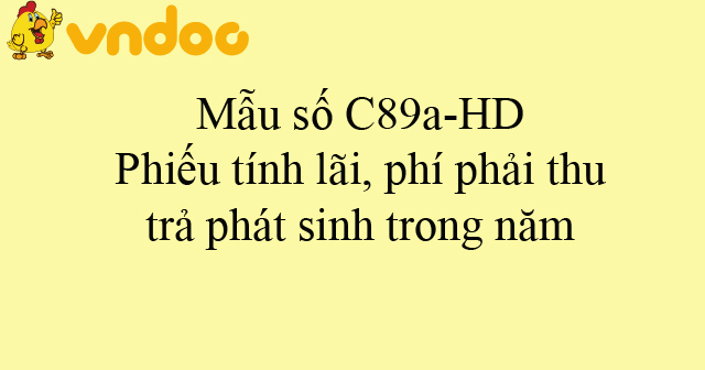 Mẫu số C89a-HD: Phiếu tính lãi, phí phải thu, trả phát sinh trong năm