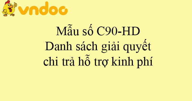 Mẫu số C90-HD: Danh sách giải quyết chi trả hỗ trợ kinh phí
