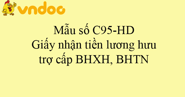 Mẫu số C95-HD: Giấy nhận tiền lương hưu, trợ cấp BHXH, BHTN
