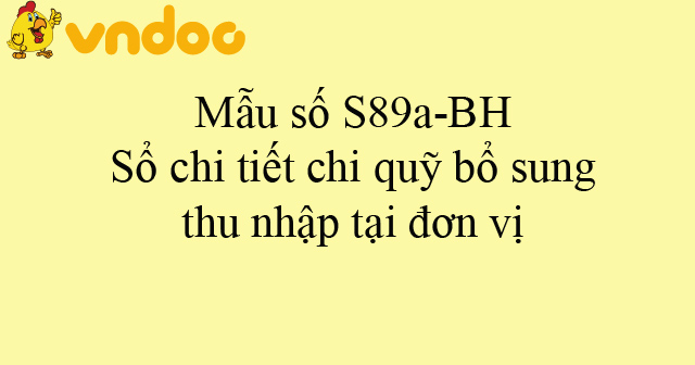 Mẫu số S89a-BH: Sổ chi tiết chi quỹ bổ sung thu nhập tại đơn vị