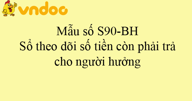 Mẫu số S90-BH: Sổ theo dõi số tiền còn phải trả cho người hưởng