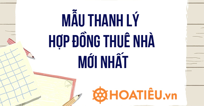 Mẫu thanh lý hợp đồng thuê nhà 2021 mới nhất