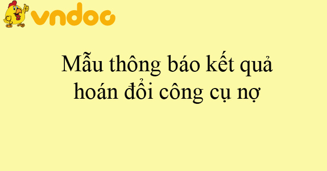Mẫu thông báo kết quả hoán đổi công cụ nợ