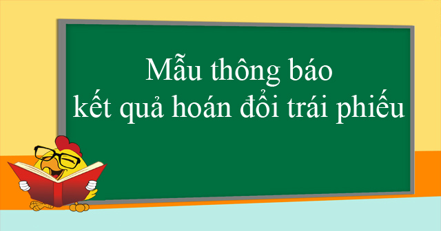 Mẫu thông báo kết quả hoán đổi trái phiếu