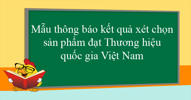 Mẫu thông báo kết quả xét chọn sản phẩm đạt Thương hiệu quốc gia Việt Nam
