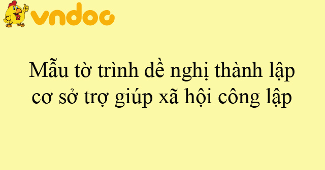 Mẫu tờ trình đề nghị thành lập cơ sở trợ giúp xã hội công lập